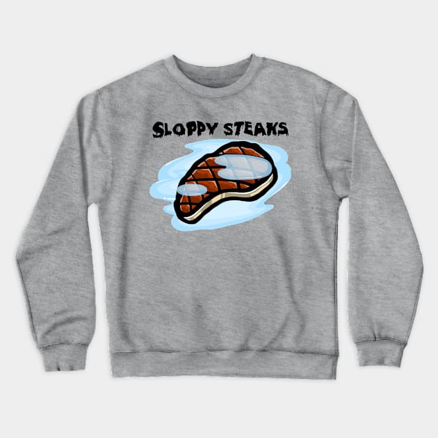 Sloppy Steaks (Light Shirts) Crewneck Sweatshirt by That's a Chunky!